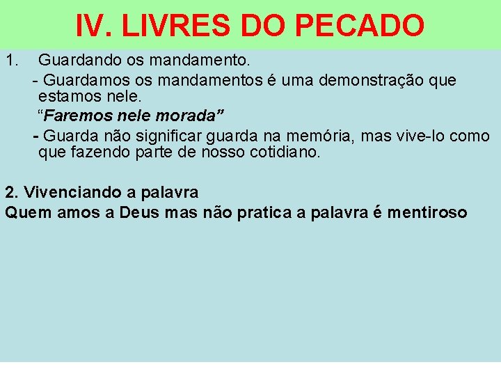 IV. LIVRES DO PECADO 1. Guardando os mandamento. - Guardamos os mandamentos é uma