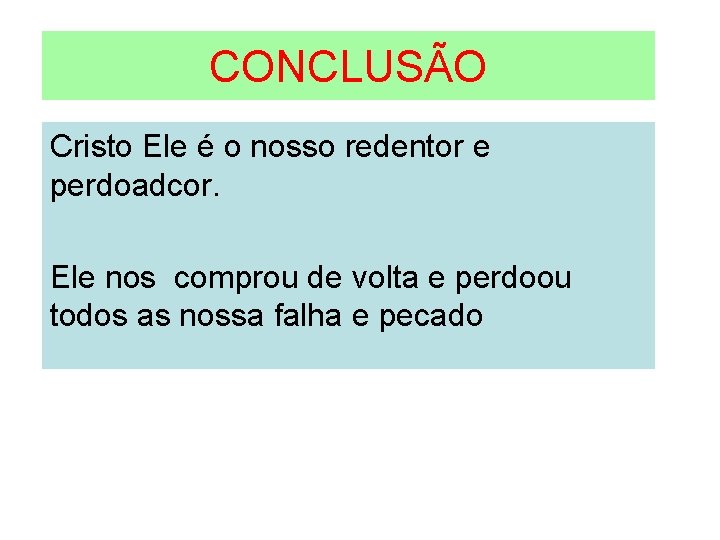 CONCLUSÃO Cristo Ele é o nosso redentor e perdoadcor. Ele nos comprou de volta