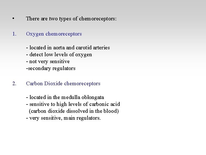  • There are two types of chemoreceptors: 1. Oxygen chemoreceptors - located in
