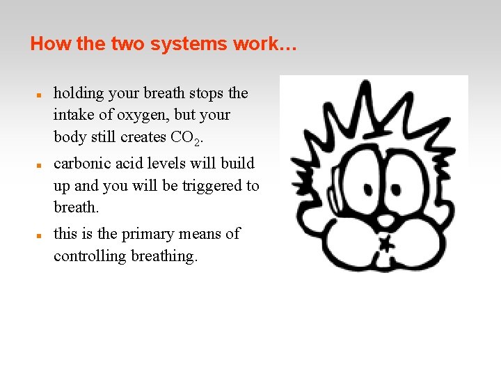 How the two systems work… holding your breath stops the intake of oxygen, but