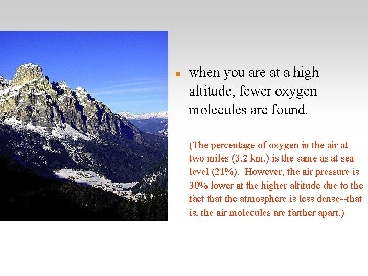  when you are at a high altitude, fewer oxygen molecules are found. (The