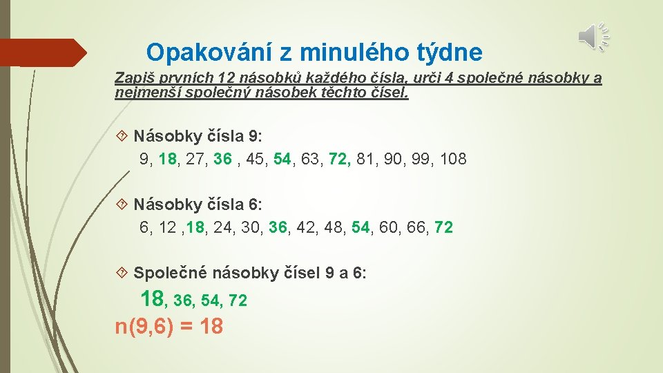 Opakování z minulého týdne Zapiš prvních 12 násobků každého čísla, urči 4 společné násobky