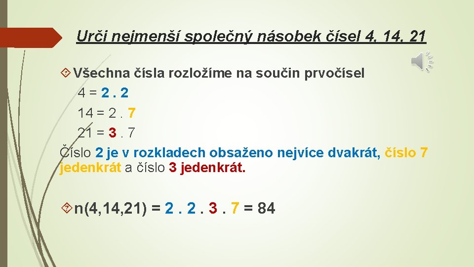 Urči nejmenší společný násobek čísel 4, 14, 21 Všechna čísla rozložíme na součin prvočísel