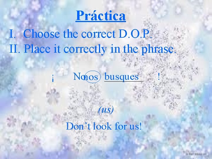 Práctica I. Choose the correct D. O. P. II. Place it correctly in the