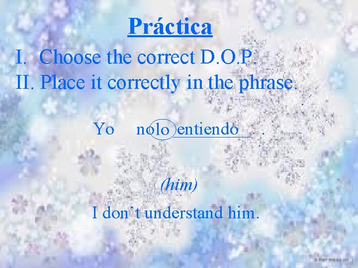 Práctica I. Choose the correct D. O. P. II. Place it correctly in the