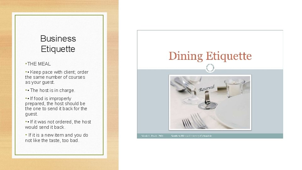 Business Etiquette • THE MEAL • • Keep pace with client; order the same