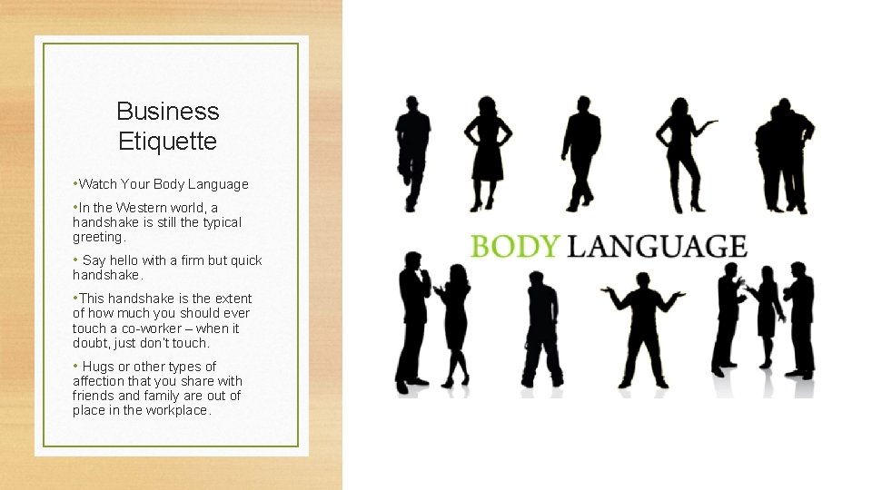 Business Etiquette • Watch Your Body Language • In the Western world, a handshake