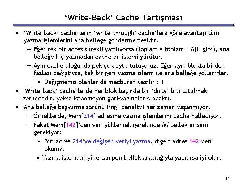 ‘Write-Back’ Cache Tartışması § ‘Write-back’ cache’lerin ‘write-through’ cache’lere göre avantajı tüm yazma işlemlerini ana