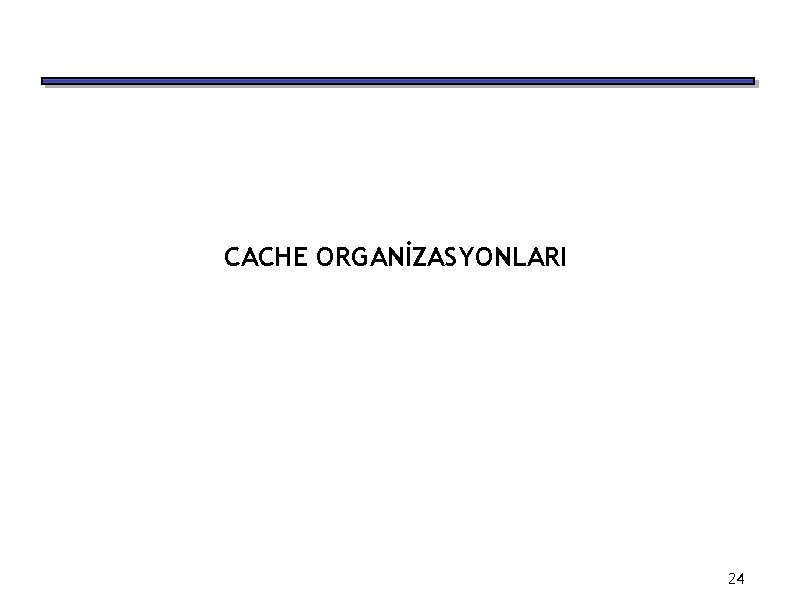 CACHE ORGANİZASYONLARI 24 