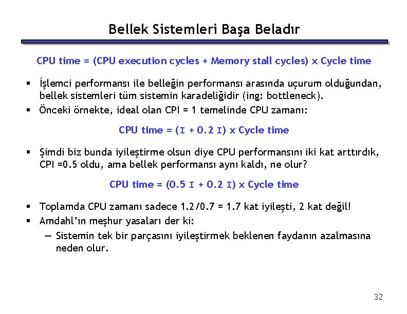 Bellek Sistemleri Başa Beladır CPU time = (CPU execution cycles + Memory stall cycles)