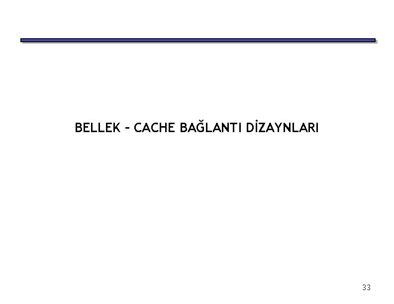 BELLEK – CACHE BAĞLANTI DİZAYNLARI 33 