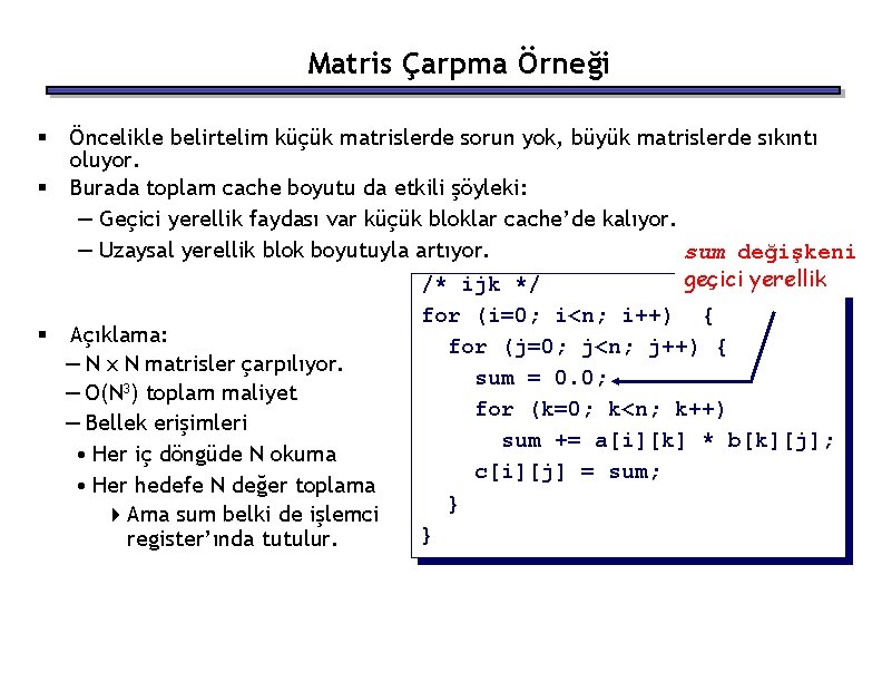 Matris Çarpma Örneği § § § Öncelikle belirtelim küçük matrislerde sorun yok, büyük matrislerde