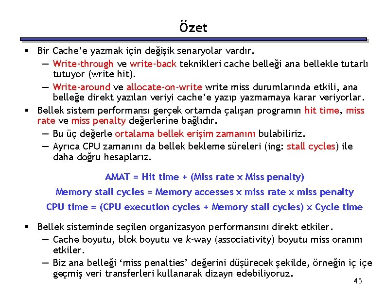 Özet § Bir Cache’e yazmak için değişik senaryolar vardır. — Write-through ve write-back teknikleri