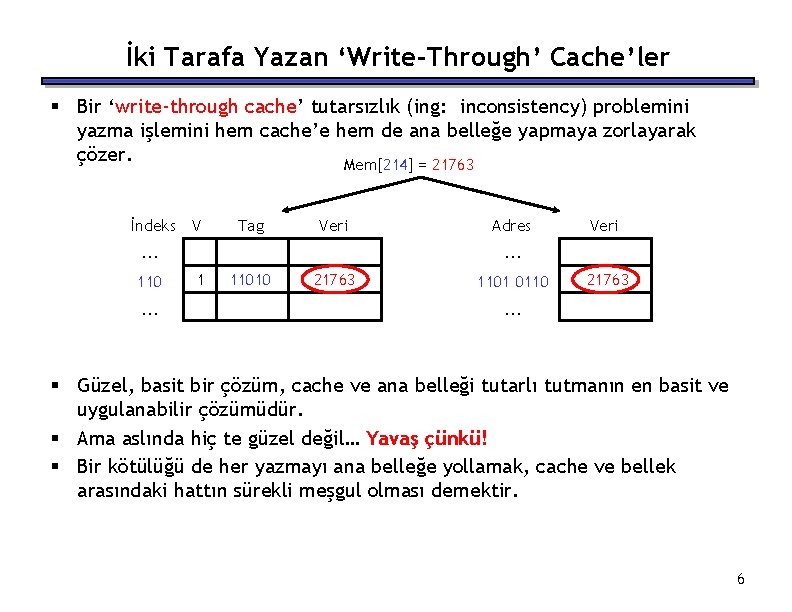 İki Tarafa Yazan ‘Write-Through’ Cache’ler § Bir ‘write-through cache’ tutarsızlık (ing: inconsistency) problemini yazma