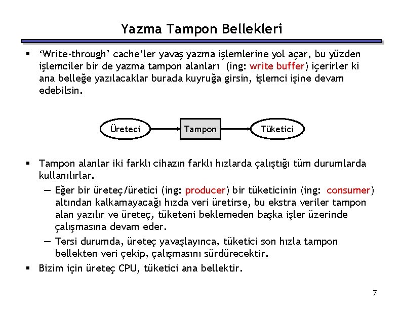 Yazma Tampon Bellekleri § ‘Write-through’ cache’ler yavaş yazma işlemlerine yol açar, bu yüzden işlemciler