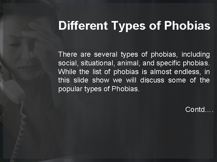Different Types of Phobias There are several types of phobias, including social, situational, animal,