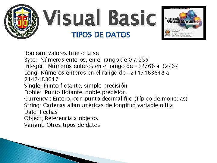 Visual Basic Boolean: valores true o false Byte: Números enteros, en el rango de