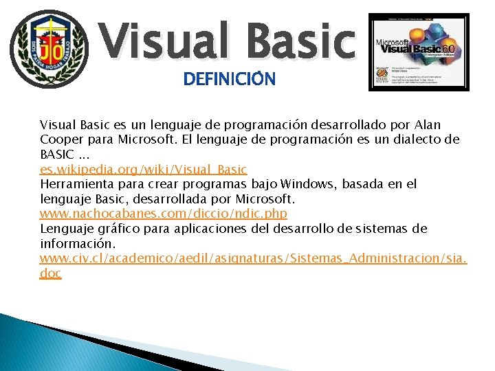 Visual Basic es un lenguaje de programación desarrollado por Alan Cooper para Microsoft. El