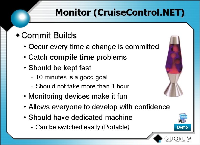 Monitor (Cruise. Control. NET) w Commit Builds • Occur every time a change is