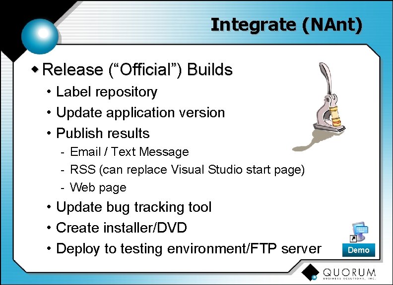 Integrate (NAnt) w Release (“Official”) Builds • Label repository • Update application version •