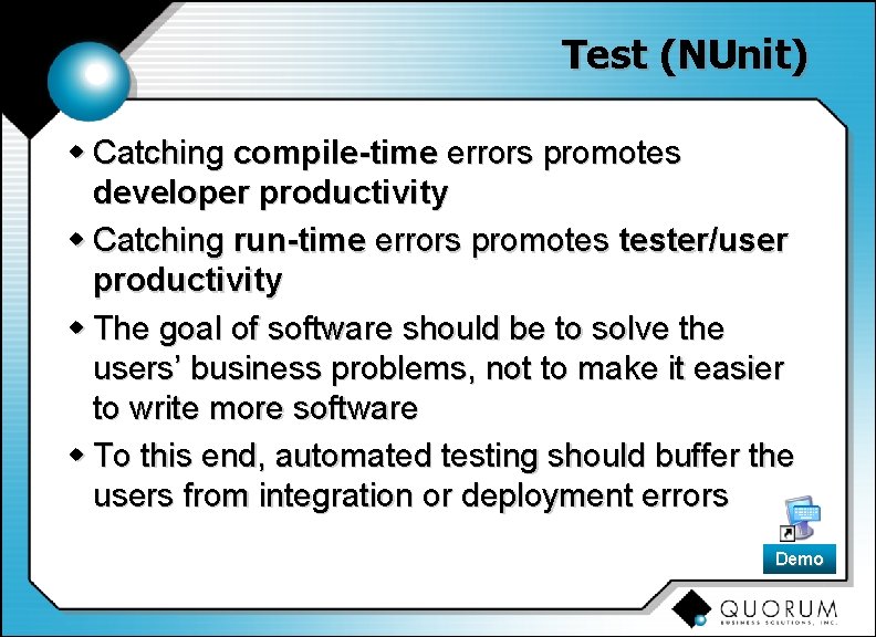 Test (NUnit) w Catching compile-time errors promotes developer productivity w Catching run-time errors promotes
