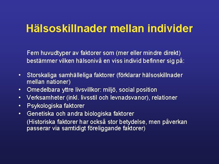 Hälsoskillnader mellan individer Fem huvudtyper av faktorer som (mer eller mindre direkt) bestämmer vilken