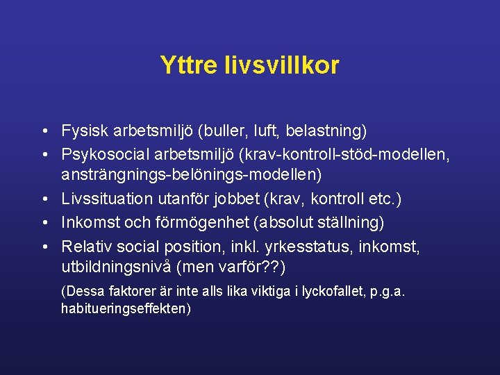 Yttre livsvillkor • Fysisk arbetsmiljö (buller, luft, belastning) • Psykosocial arbetsmiljö (krav-kontroll-stöd-modellen, ansträngnings-belönings-modellen) •