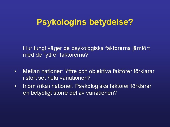 Psykologins betydelse? Hur tungt väger de psykologiska faktorerna jämfört med de ”yttre” faktorerna? •