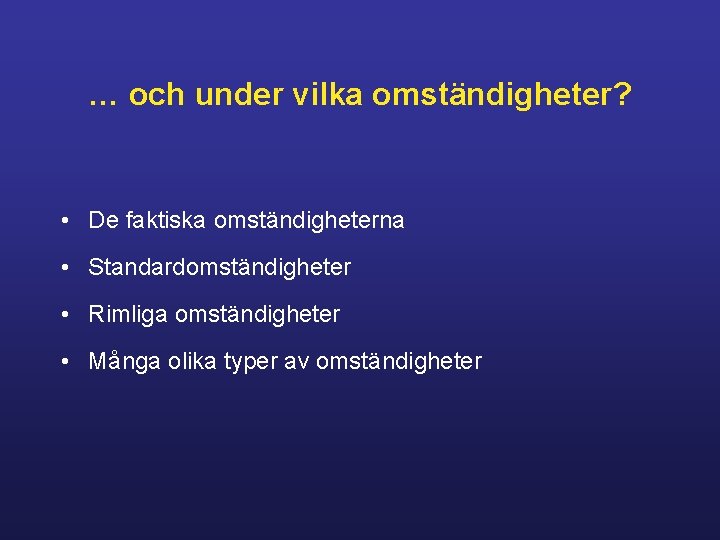 … och under vilka omständigheter? • De faktiska omständigheterna • Standardomständigheter • Rimliga omständigheter