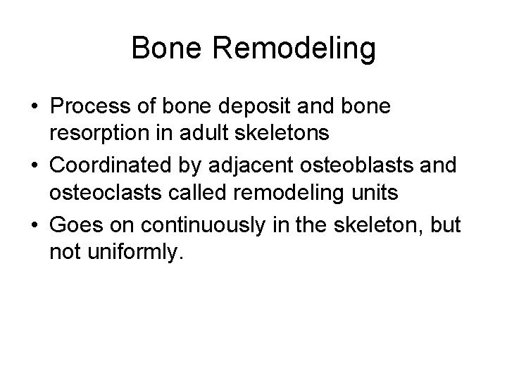 Bone Remodeling • Process of bone deposit and bone resorption in adult skeletons • Bone Remodeling • Process of bone deposit and bone resorption in adult skeletons •