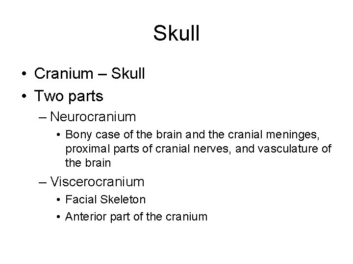 Skull • Cranium – Skull • Two parts – Neurocranium • Bony case of Skull • Cranium – Skull • Two parts – Neurocranium • Bony case of