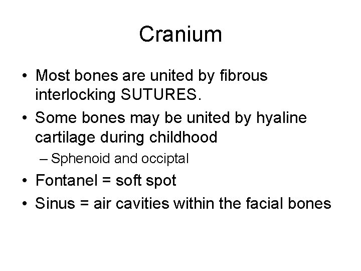 Cranium • Most bones are united by fibrous interlocking SUTURES. • Some bones may Cranium • Most bones are united by fibrous interlocking SUTURES. • Some bones may