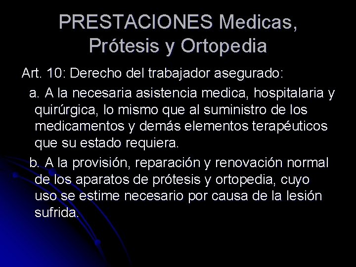 PRESTACIONES Medicas, Prótesis y Ortopedia Art. 10: Derecho del trabajador asegurado: a. A la