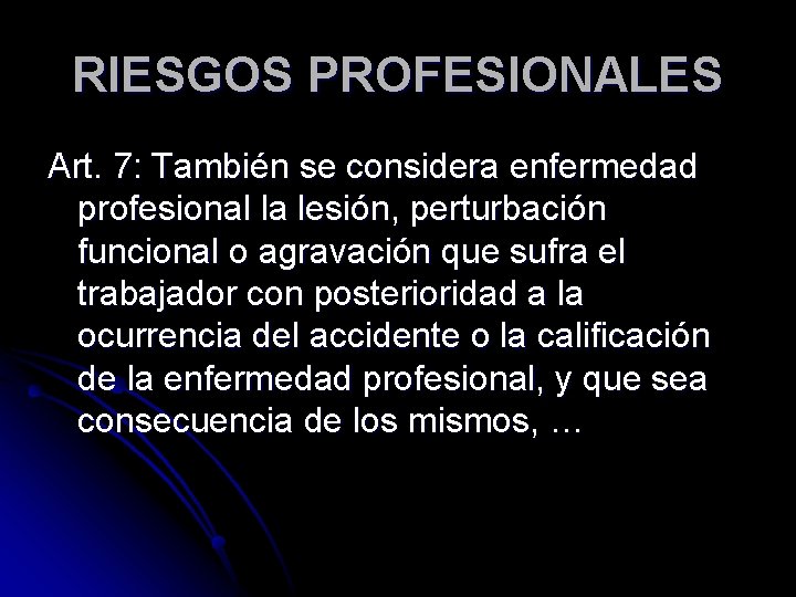 RIESGOS PROFESIONALES Art. 7: También se considera enfermedad profesional la lesión, perturbación funcional o