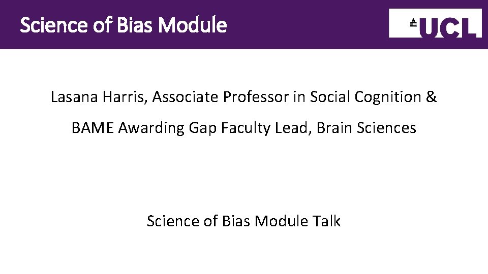 Science of Bias Module Lasana Harris, Associate Professor in Social Cognition & BAME Awarding