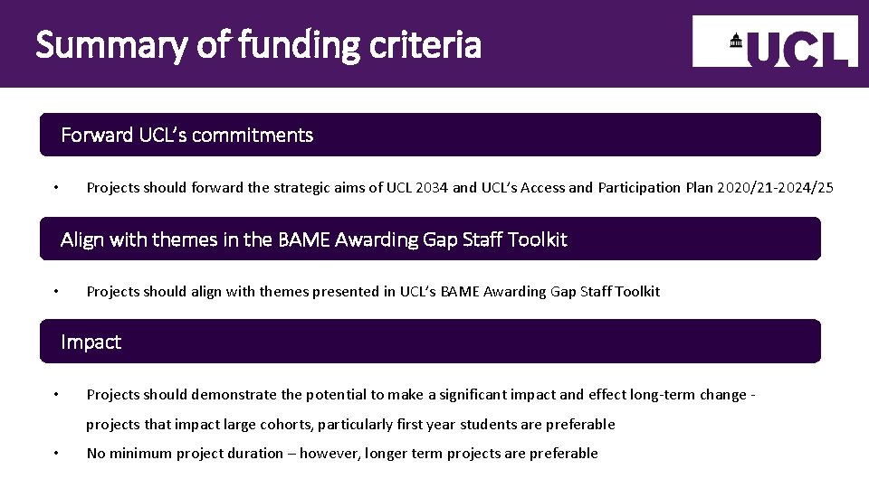 Summary of funding criteria Forward UCL’s commitments • Projects should forward the strategic aims