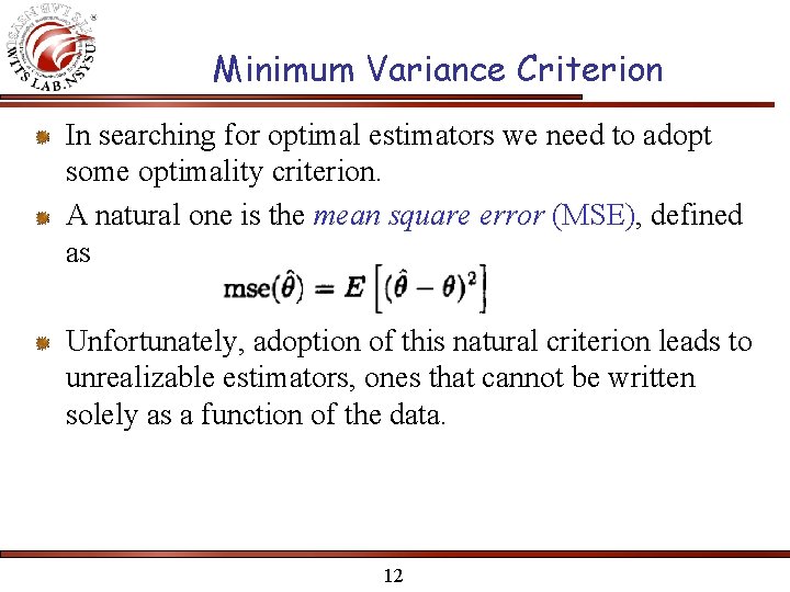 Minimum Variance Criterion In searching for optimal estimators we need to adopt some optimality