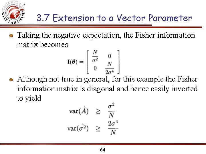 3. 7 Extension to a Vector Parameter Taking the negative expectation, the Fisher information
