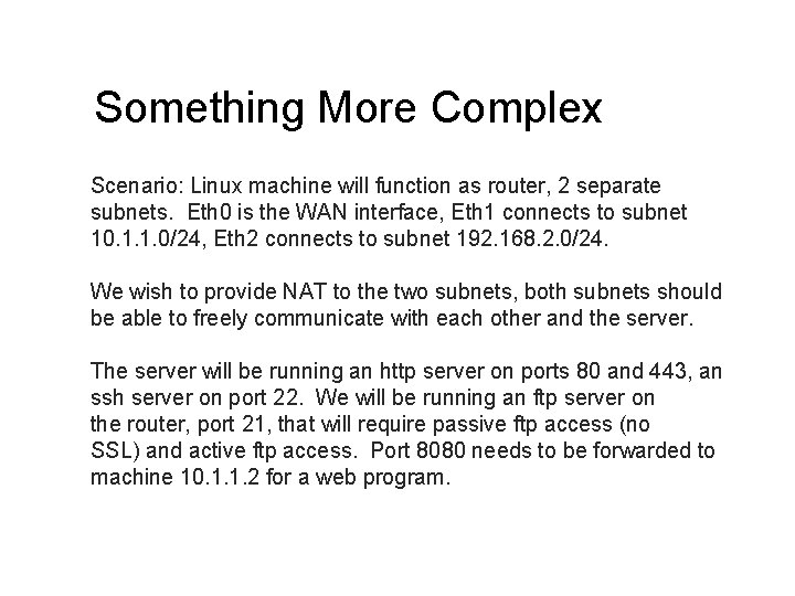 Something More Complex Scenario: Linux machine will function as router, 2 separate subnets. Eth