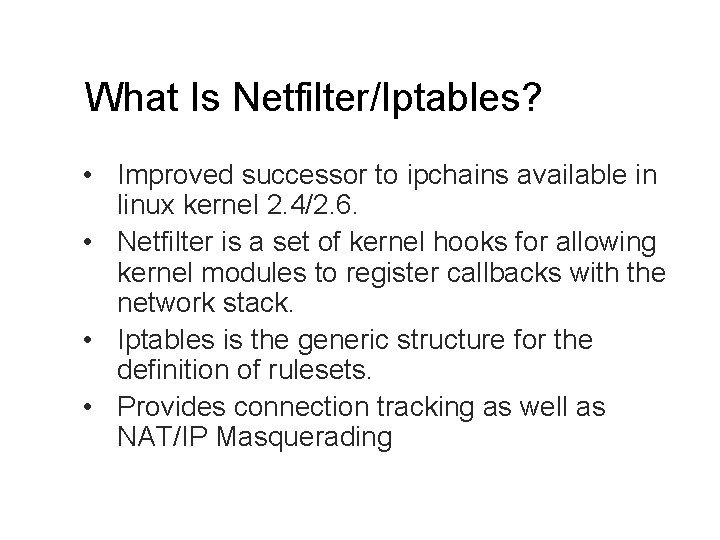 What Is Netfilter/Iptables? • Improved successor to ipchains available in linux kernel 2. 4/2.