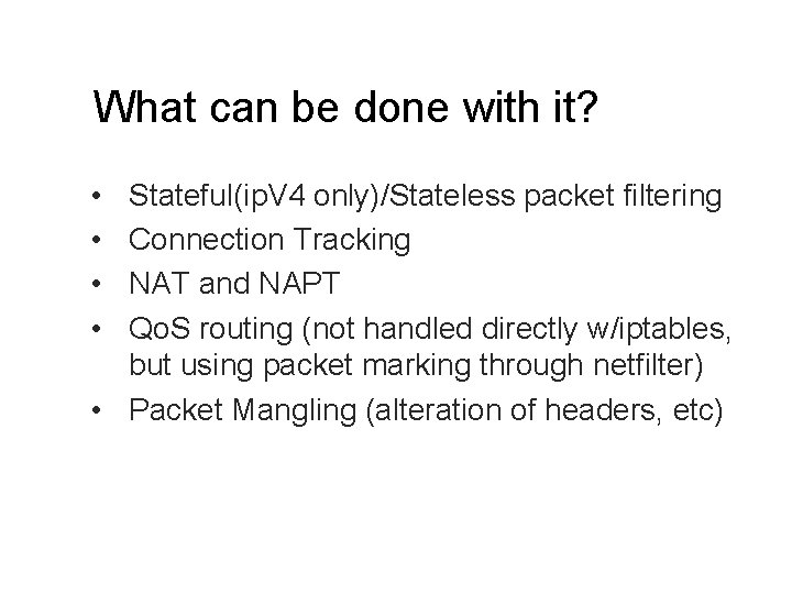 What can be done with it? • • Stateful(ip. V 4 only)/Stateless packet filtering