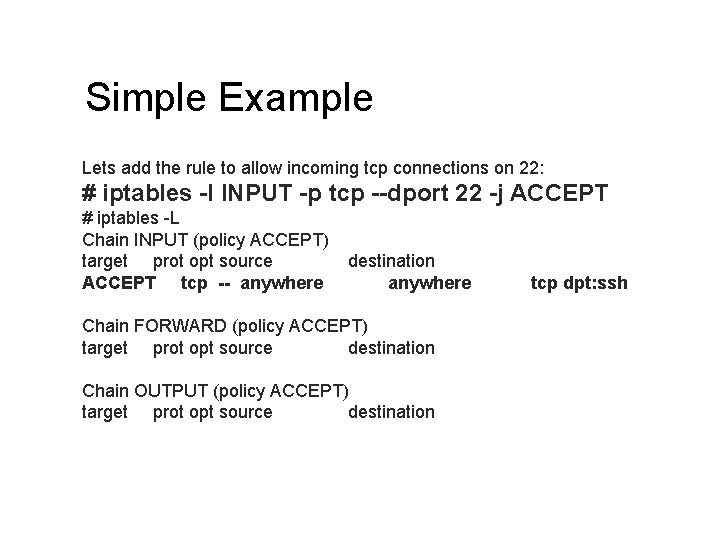 Simple Example Lets add the rule to allow incoming tcp connections on 22: #