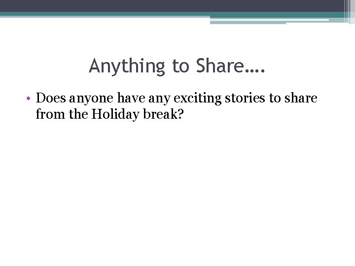 Anything to Share…. • Does anyone have any exciting stories to share from the