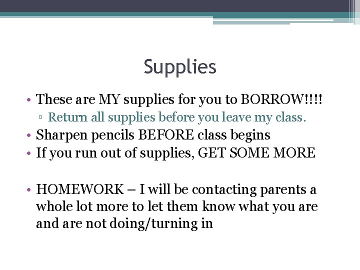 Supplies • These are MY supplies for you to BORROW!!!! ▫ Return all supplies