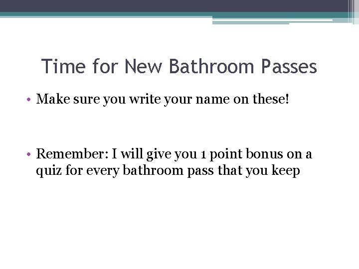 Time for New Bathroom Passes • Make sure you write your name on these!
