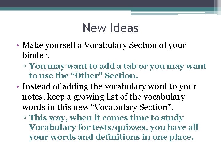 New Ideas • Make yourself a Vocabulary Section of your binder. ▫ You may