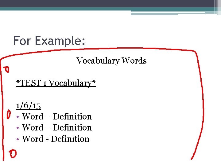 For Example: Vocabulary Words *TEST 1 Vocabulary* 1/6/15 • Word – Definition • Word