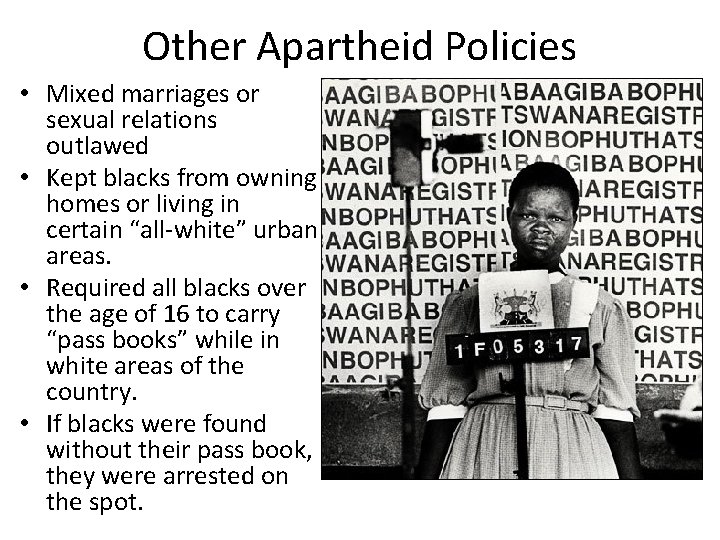 Other Apartheid Policies • Mixed marriages or sexual relations outlawed • Kept blacks from