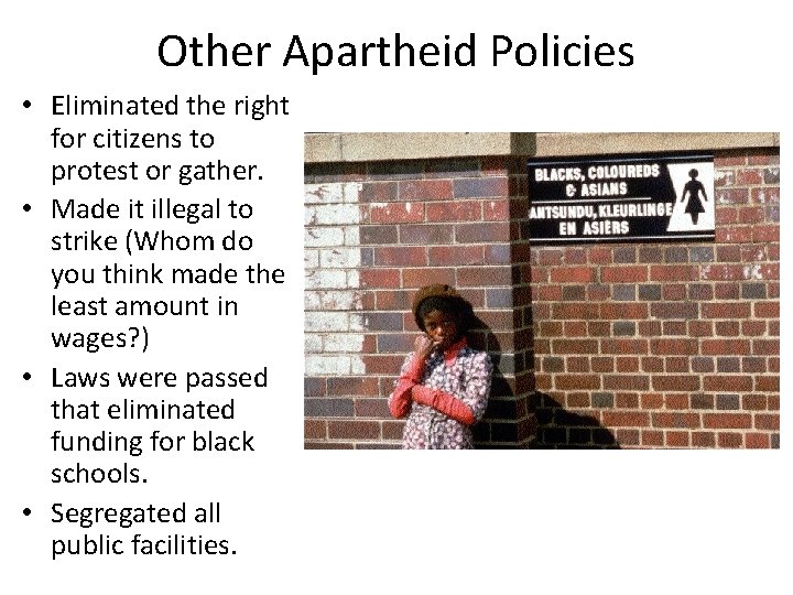 Other Apartheid Policies • Eliminated the right for citizens to protest or gather. •