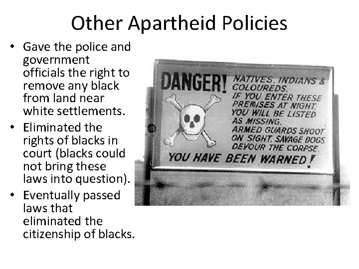 Other Apartheid Policies • Gave the police and government officials the right to remove